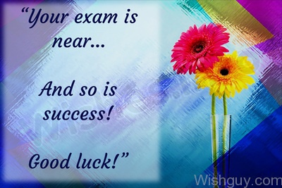 Good Luck Wishes For Exam – Pic - Wishes, Greetings, Pictures – Wish Guy